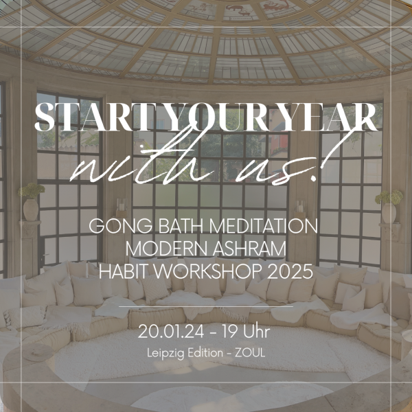#StartYour2025WithUs! im ZOUL mit GONG MEDITATION, MODERN ASHRAM, HABIT WORKSHOP