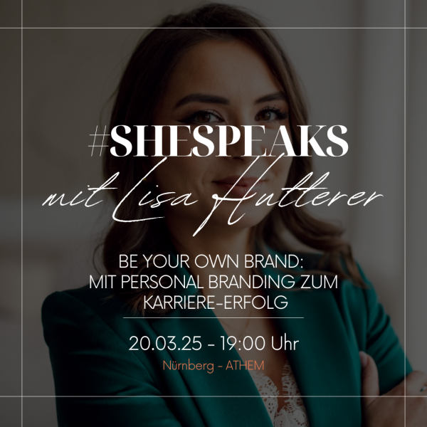#SheSpeaks - Be your own Brand: Mit Personal Branding zum Karriere-Erfolg am 20.03.2025 in Nürnberg